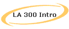 LA 300 Intro